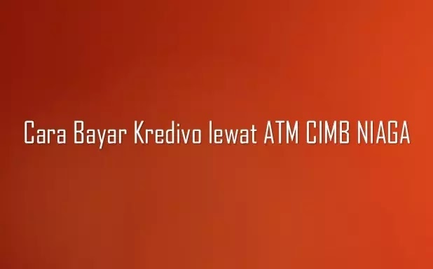 Cara bayar Kredivo lewat ATM Bank CIMB NIAGA
