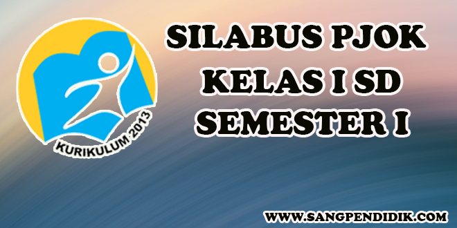 UNDUH SILABUS PJOK K13 SD KELAS I SEMESTER 1 - Sang Pendidik