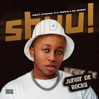 Junior De Rocka – Shuu! (feat. Ntwana_R & Triple X Da Ghost) (2022)