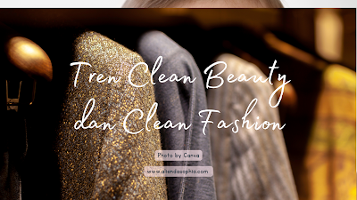 Tren Clean Beauty dan Clean Fashion