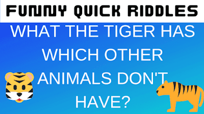 What the tiger has which other animals do not have? | Funny Quick Riddles