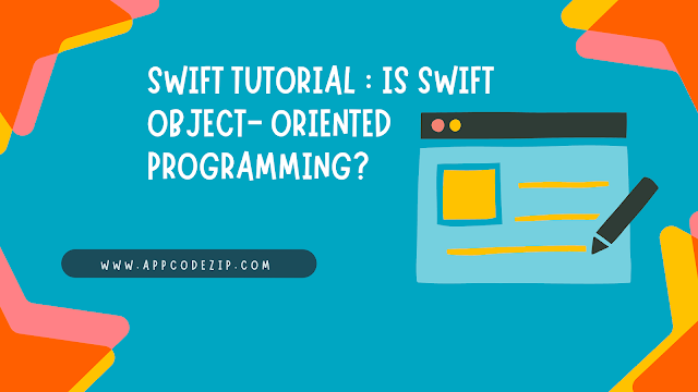 Swift Tutorial : Is Swift Object- Oriented Programming?