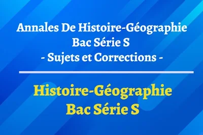 Annales Histoire-Géographie BAC Série S - Sujets et Corrections