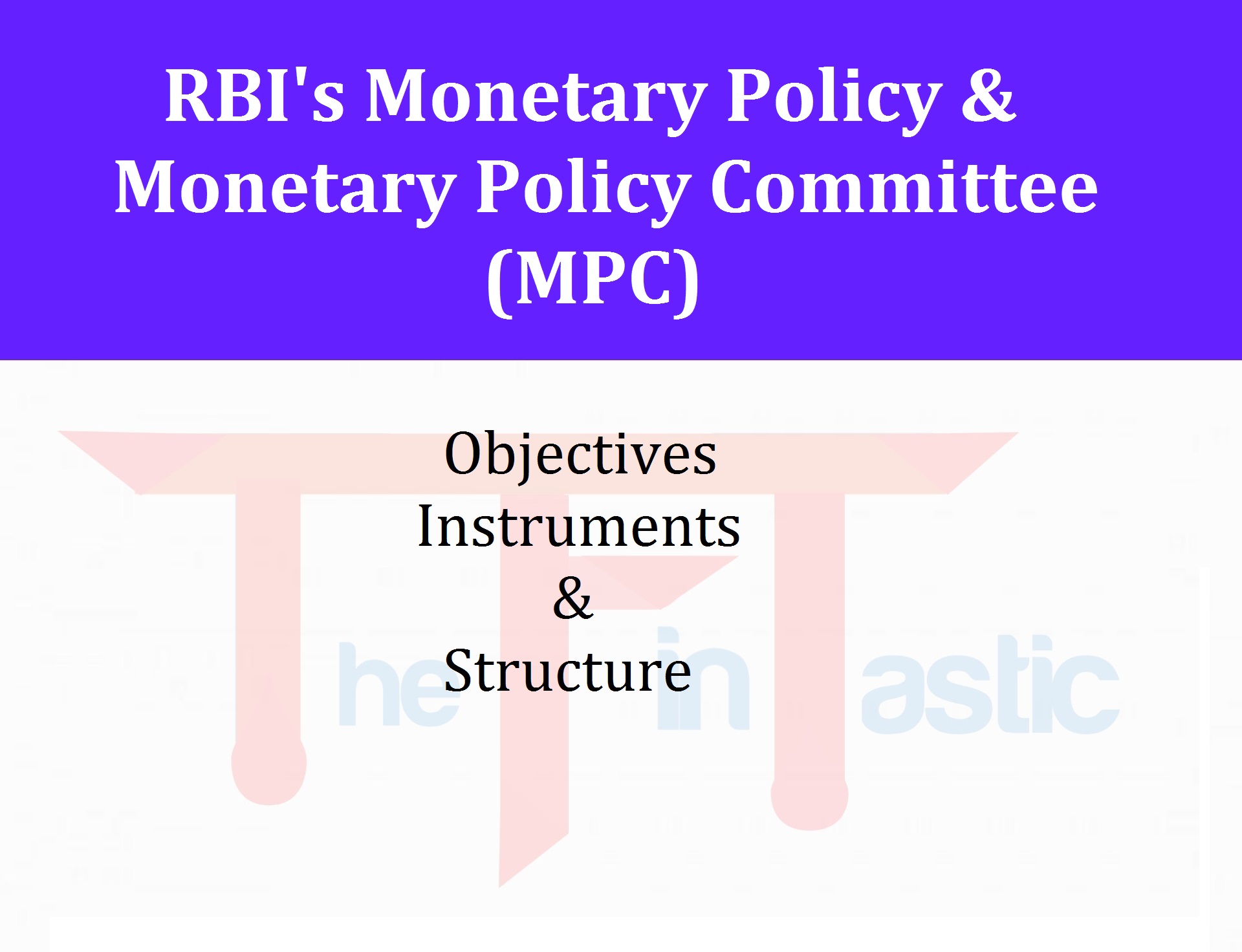RBI's Monetary Policy & Monetary Policy Committee (MPC): its Objectives, instruments & Structure