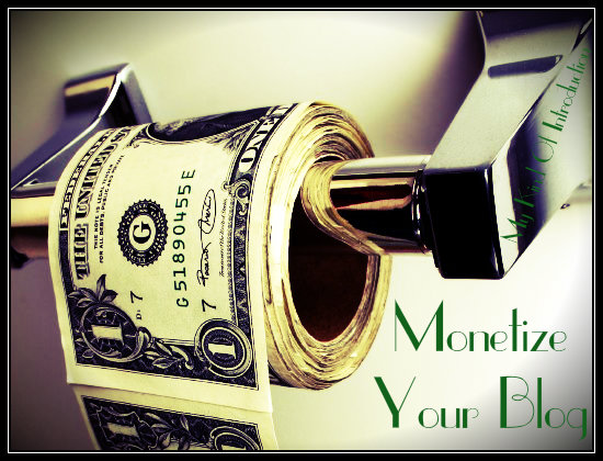 My Kind Of Introduction: Monetize Your Blog