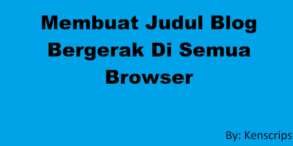 Membuat Judul Halaman Blog Bergerak Di Semua Browser