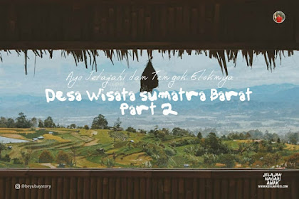 Ayo Jelajahi dan Tengok Eloknya Desa Wisata Sumatra Barat (Part 2)