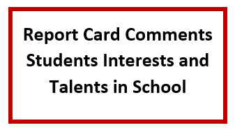 15 Report Card Comments about Students Interests and Talents