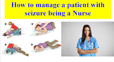 How to manage a patient with seizure being a Nurse