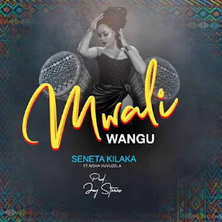 AUDIO | Seneta Kilaka ft. Aisha Vuvuzela - Mwali Wangu (Mp3 Download)