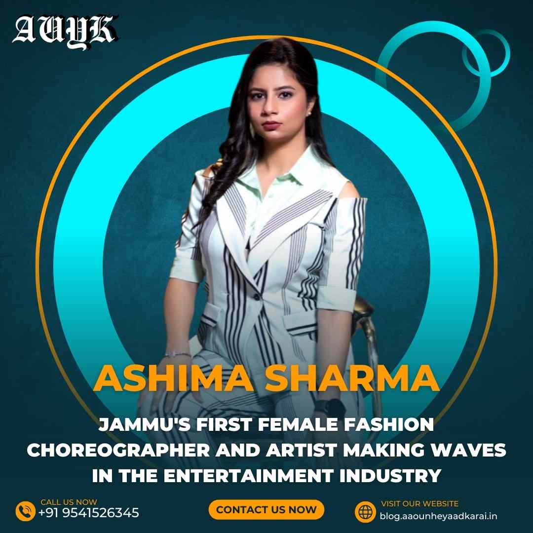 Ashima Sharma: Jammu's First Female Fashion Choreographer and Artist Making Waves in the Entertainment Industry