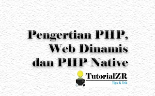 Pengertian PHP, Web Dinamis dan PHP Native