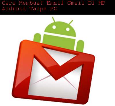Cara Membuat Email Gmail Di HP Android Tanpa PC