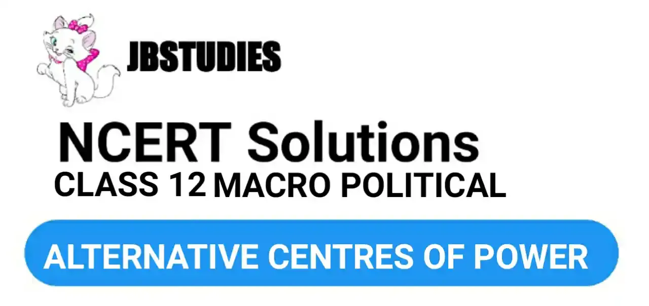 Solutions Class 12 Political Science Chapter-4 (Alternative Centres of Power)