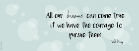 All our dreams can come true if we have the courage to pursue them - Walt Disney quotes frases citas facebook cover free gratis freebie