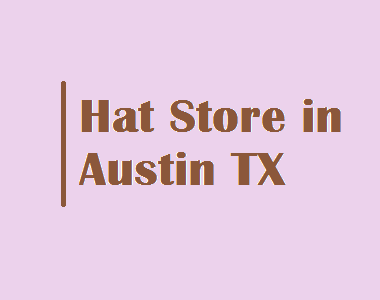 Hat Store in Austin TX