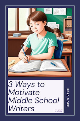 Three simple ideas to motivate middle school writers that get BIG results!