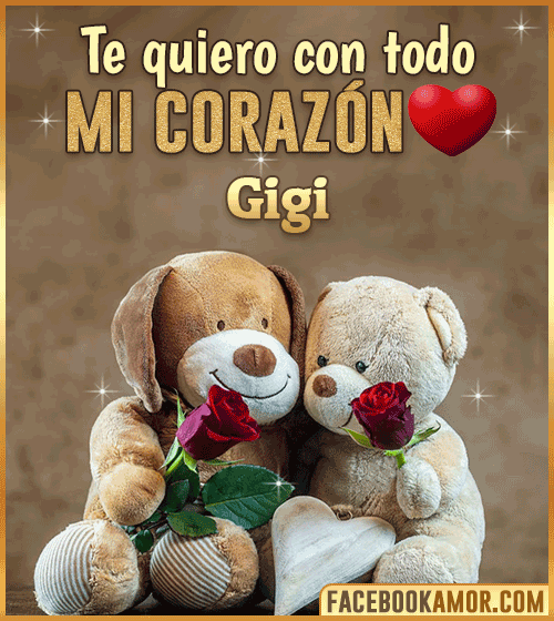 Te quiero con todo mi corazon gigi Te quiero con todo mi corazon gigi