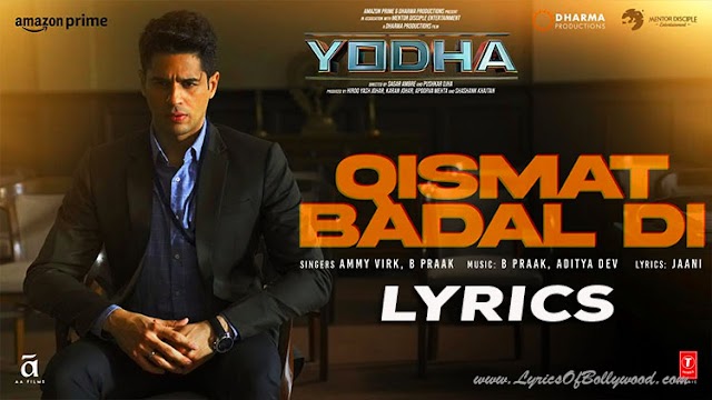 Qismat Badal Di Song Lyrics | Yodha | Sidharth Malhotra, Raashii Khanna | Ammy Virk, B Praak | Aditya D, Jaani