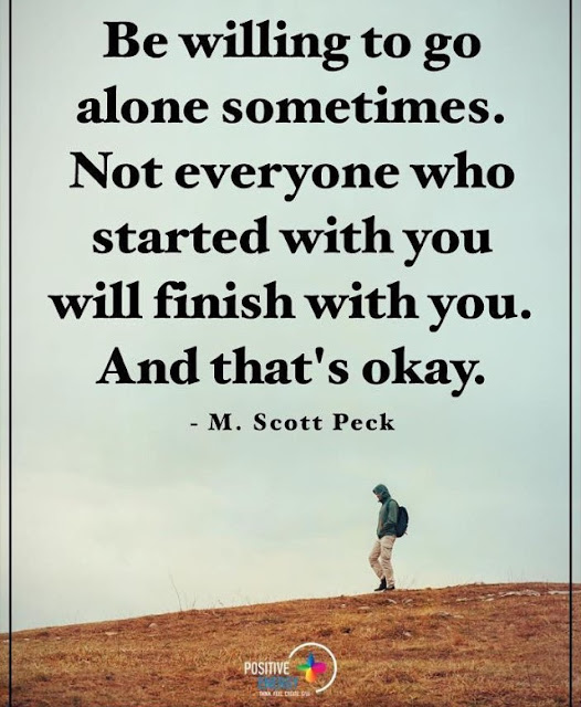Be willing to go alone Sometimes. You don't need Permission to Grow. Not everyone who Started with You will Finish with You. And that's OK!.