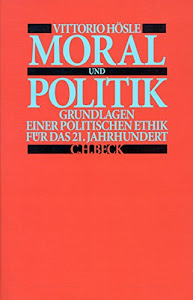 Moral und Politik: Grundlagen einer politischen Ethik für das 21. Jahrhundert