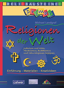Religionen der Welt: Judentum und Islam, Hinduismus, Buddhismus und Naturreligionen begegnen (ReliBausteine primar)
