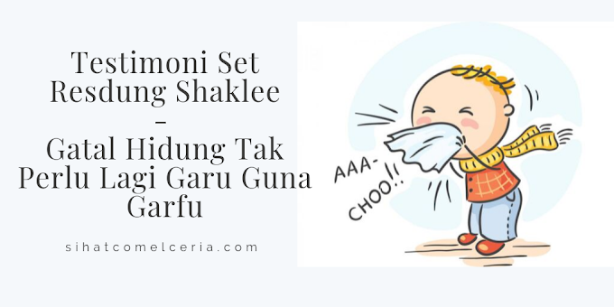 Testimoni Set Resdung Shaklee - Gatal Hidung Tak Perlu Lagi Garu Guna Garfu