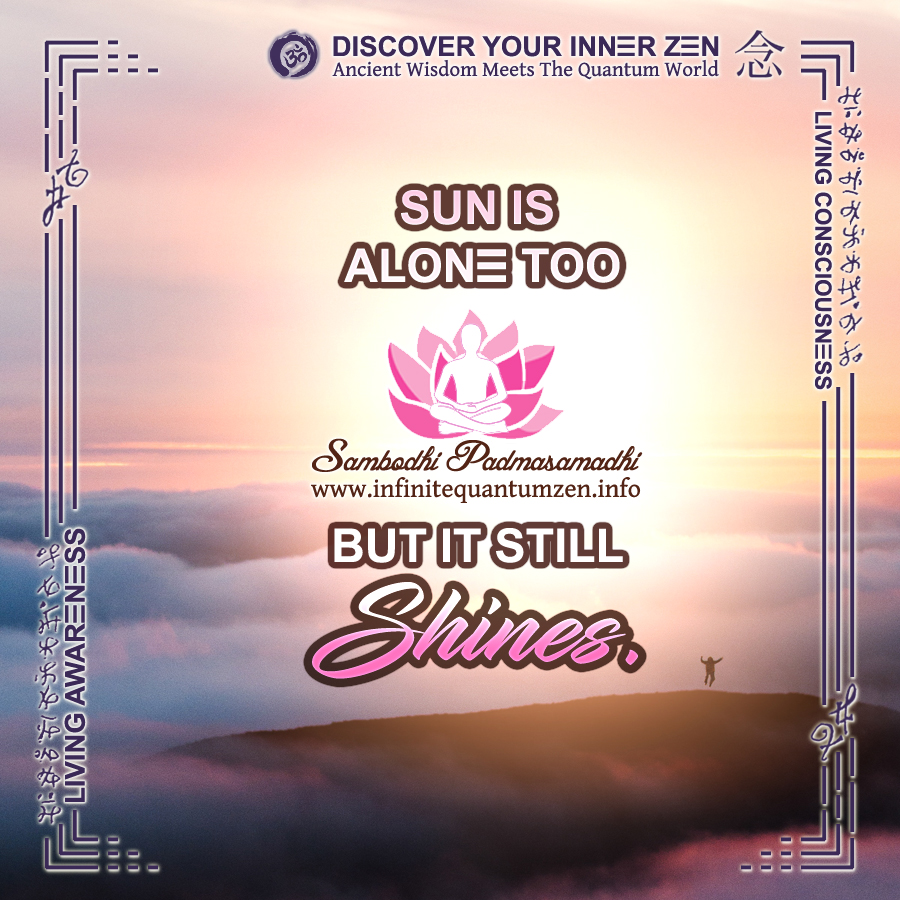 Sun Is Alone Too But It Still Shines - Infinite Quantum Zen, Success Life Quotes