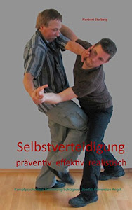 Selbstverteidigung präventiv effektiv realistisch: Kampfpsychologie Bedrohung Schlägerei Überfall Prävention Angst