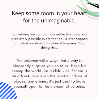 Keep some room in your heart for the unimaginable.