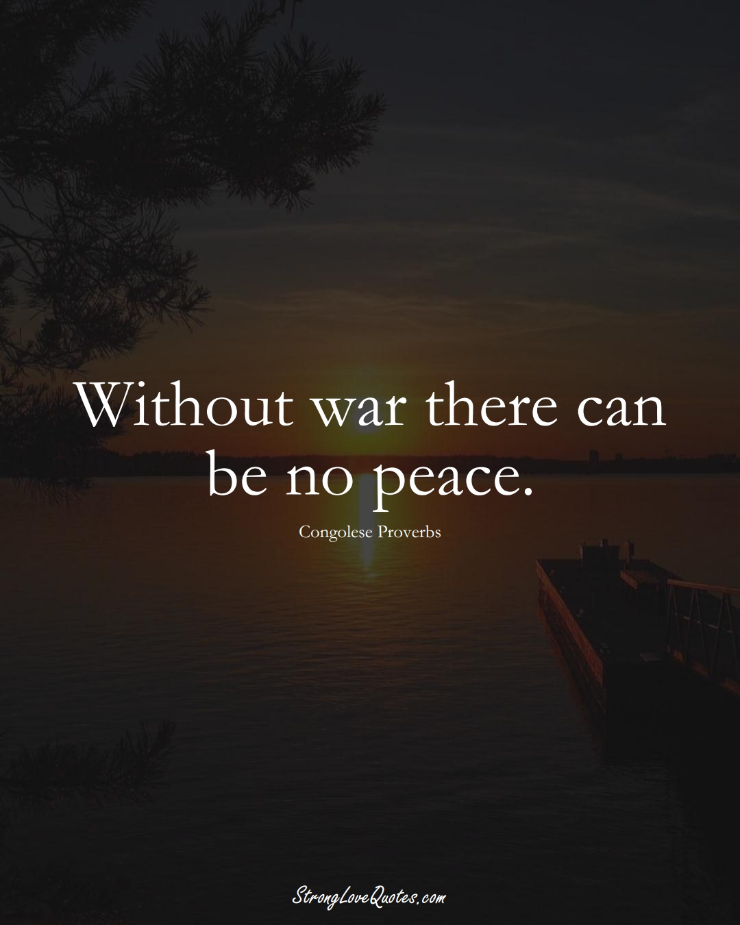 Without war there can be no peace. (Congolese Sayings);  #AfricanSayings