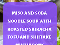 Miso and Soba Noodle Soup With Roasted Sriracha Tofu and Shiitake Mushrooms