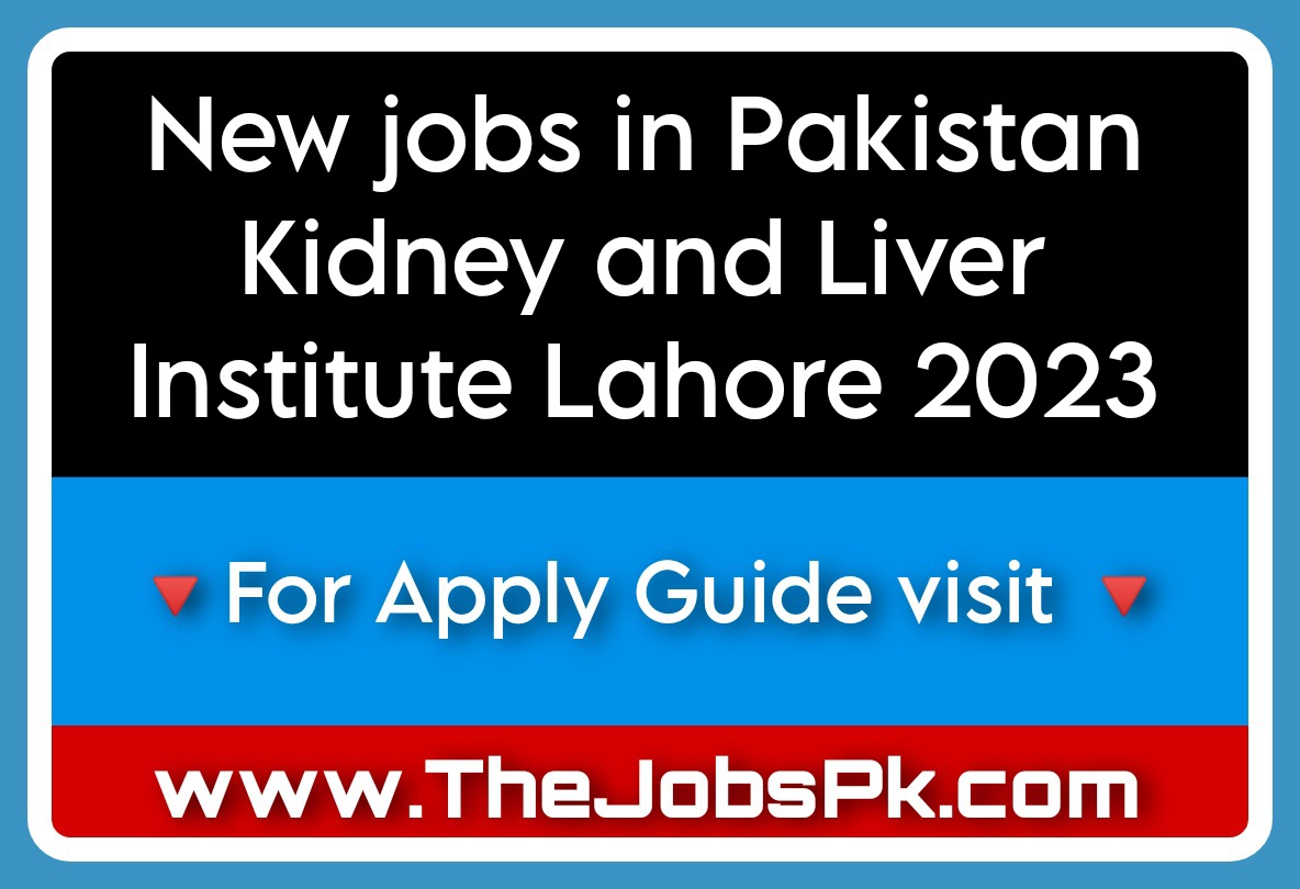New jobs in Pakistan Kidney and Liver Institute Lahore 2023