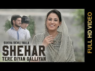 Shehar Tere Diyan Galliyan - Sukha Delhi Wala Video Download