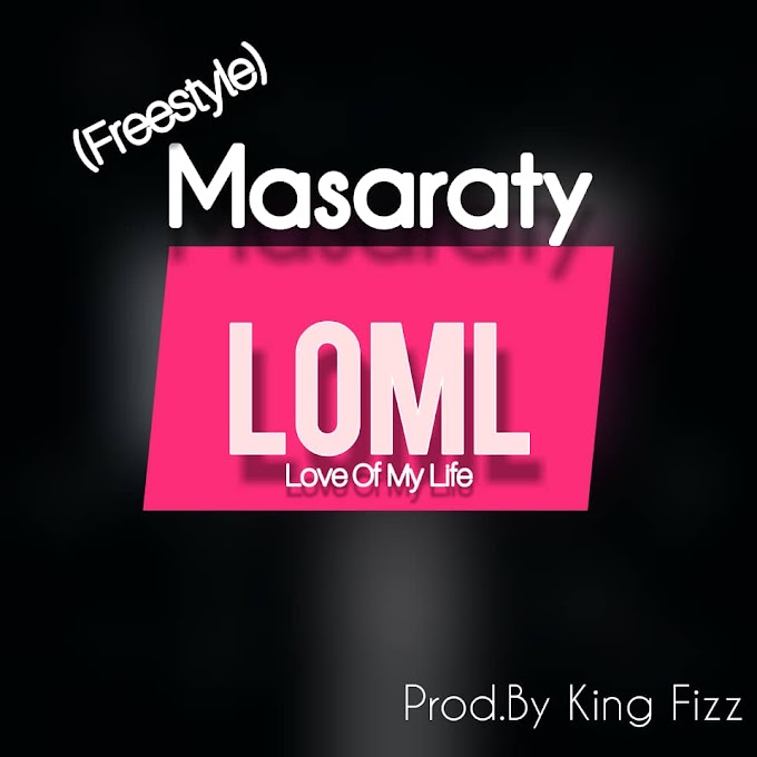 Masaraty Love Of My Life(L.O.M.L) Prod By King Fizz