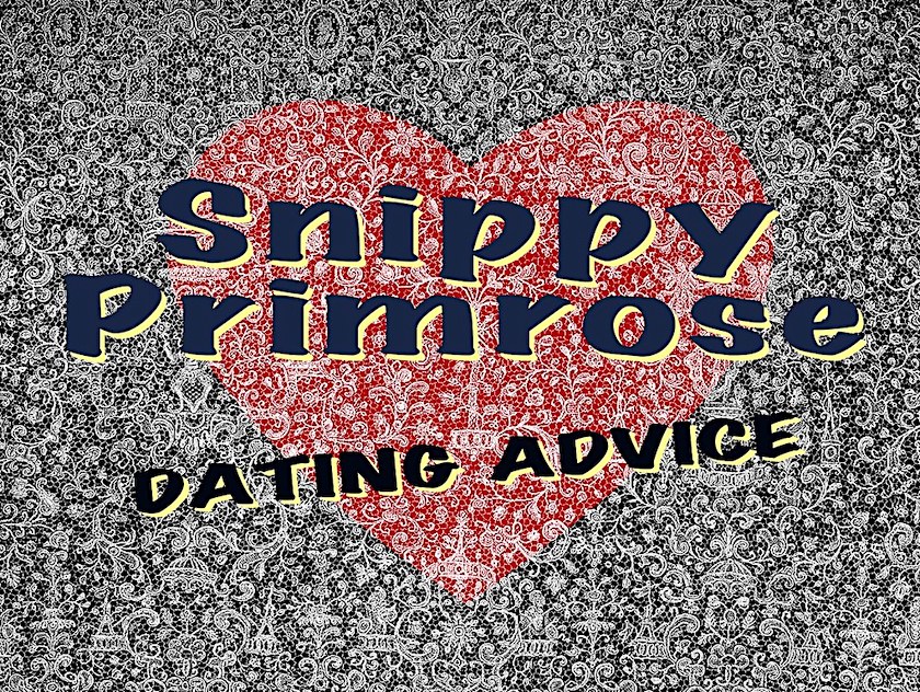 Snippy Primrose Stupid Dating Advice