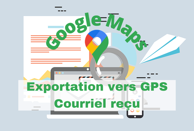 Exportation itinéraire Google Maps (lien courriel) vers application GPS