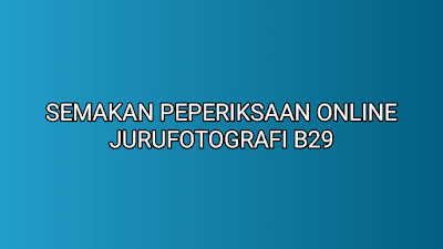 Semakan Peperiksaan Online Jurufotografi B29 2019