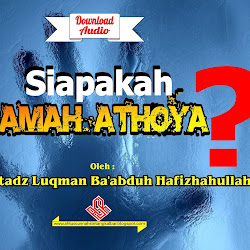 (DOWNLOAD AUDIO) SIAPAKAH USAMAH ATHOYA ? - AL USTADZ LUQMAN BA'ABDUH HAFIZHAHULLAH (SEMOGA ALLOH JAGA BELIAU TETAP ISTIQOMAH DI ATAS ALHAQ)
