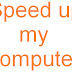 How to speed up my computer (Most easy and 100% working steps) 2013