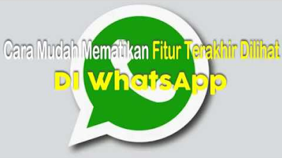 Cara Nonaktifkan dan Sembunyikan Status Terakhir Dilihat [ Last Seen ] Pada WhatsApp di Android, iPhone dan Windows