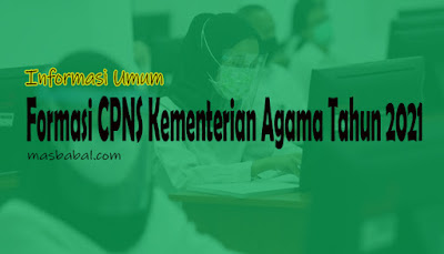 Berdasarkan Pengumuman Nomor: P-3023/SJ/B.II.2/KP.00.2/07/2021 Tentang Pelaksanaan Seleksi Calon Pegawai Negeri Sipil (CPNS) Kementerian Agama Republik Indonesia Tahun Anggaran 2021