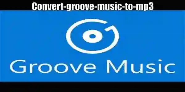 How to convert groove music to mp3 and download it