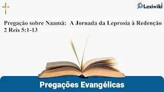 Pregação sobre Naamã:  A Jornada da Leprosia à Redenção 2 Reis 5:1-13