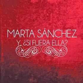 Marta Sánchez - Y, ¿Si Fuera Ella?