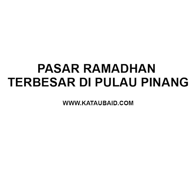 pasar Ramadhan terbesar di Pulau Pinang