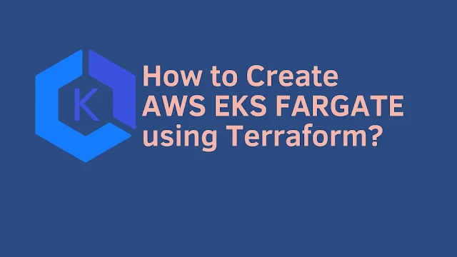 Create AWS EKS Fargate Cluster using Terraform