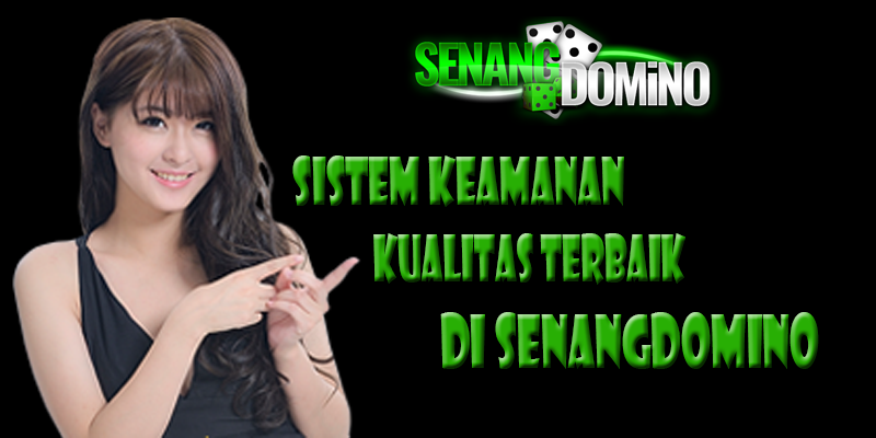 Sistem Keamanan Kualitas Terbaik Di Senangdomino