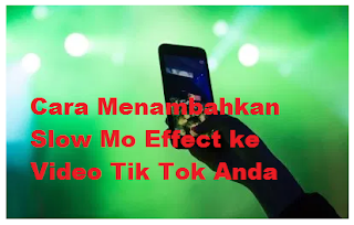 Cara Menambahkan Slow Mo Effect ke Video Tik Tok Anda