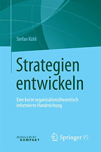 Strategien entwickeln: Eine kurze organisationstheoretisch informierte Handreichung